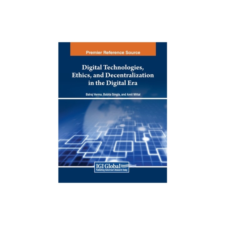 Digital Technologies, Ethics, and Decentralization in the Digital Era, Balraj Verma
