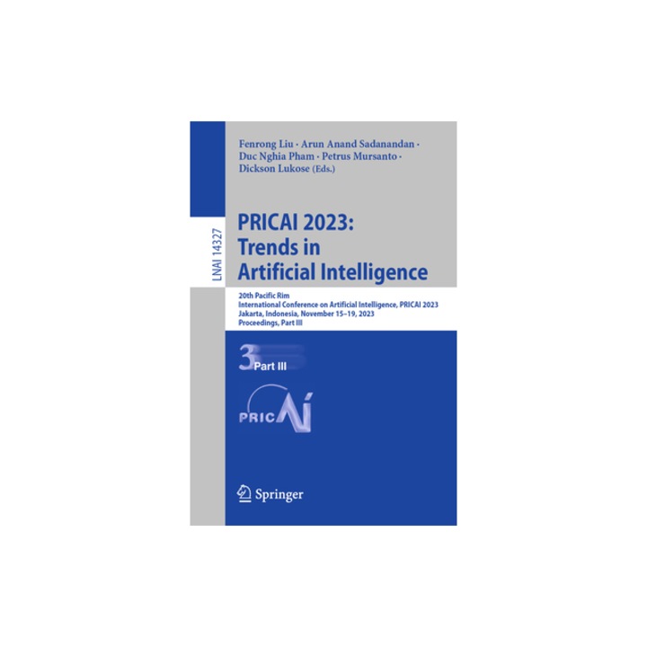 Pricai 2023 Trends in Artificial Intelligence 20th Pacific Rim International Conference on Artificial Intelligence, Pricai 2023, Jakarta, Indonesia, Fenrong Liu