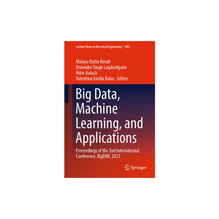 Big Data, Machine Learning, and Applications Proceedings of the 2nd International Conference, Bigdml 2021, Malaya Dutta Borah