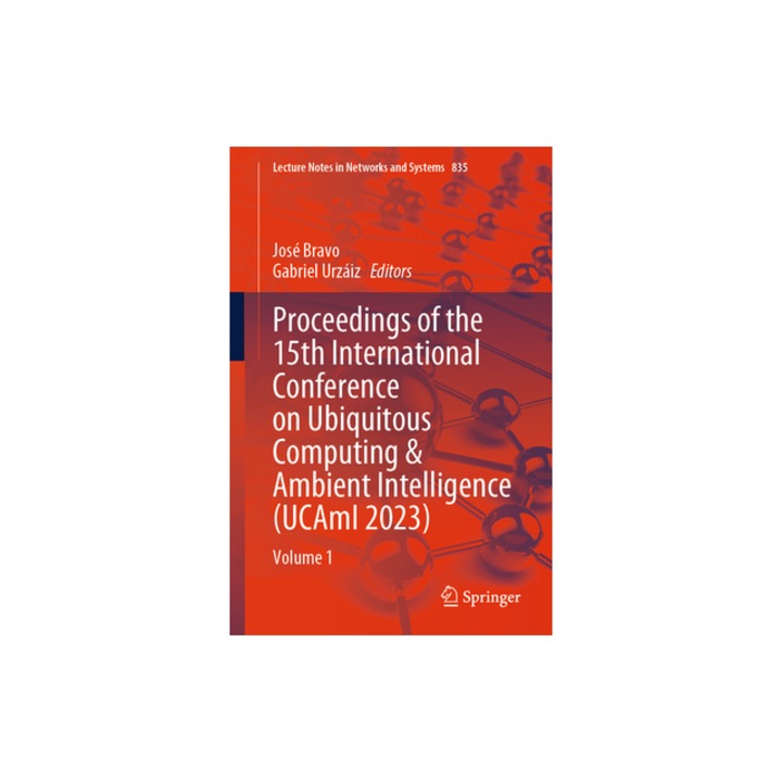 Proceedings of the 15th International Conference on Ubiquitous Computing & Ambient Intelligence Ucami 2023 Volume 1, Jos Bravo