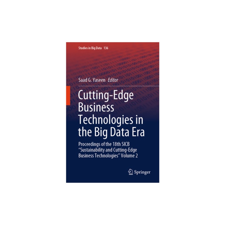 Cutting-Edge Business Technologies in the Big Data Era Proceedings of the 18th Sicb "Sustainability and Cutting-Edge Business Technologies" Volume 2, Saad G. Yaseen