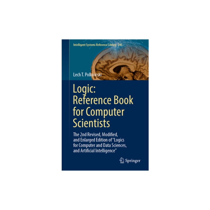 Logic Reference Book for Computer Scientists The 2nd Revised, Modified, and Enlarged Edition of "Logics for Computer and Data Sciences, and Artifici, Lech T. Polkowski