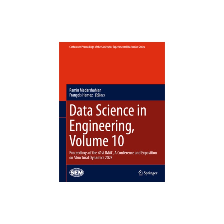 Data Science in Engineering, Volume 10 Proceedings of the 41st Imac, a Conference and Exposition on Structural Dynamics 2023, Ramin Madarshahian