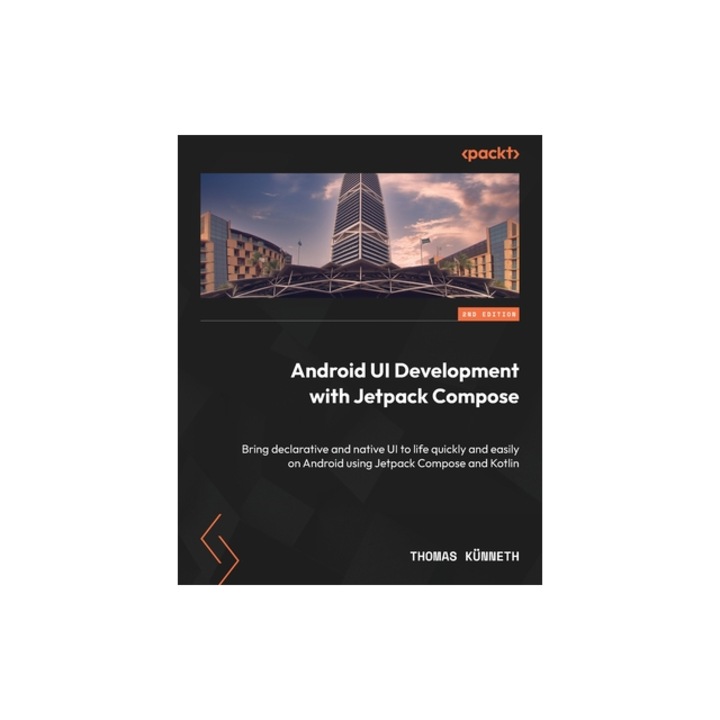 Android UI Development with Jetpack Compose - Second Edition Bring declarative and native UI to life quickly and easily on Android using Jetpack Comp, K
