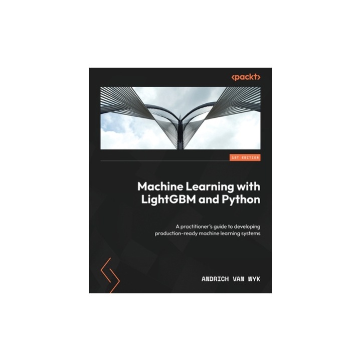 Machine Learning with LightGBM and Python A practitioner's guide to developing production-ready machine learning systems, Andrich Van Wyk