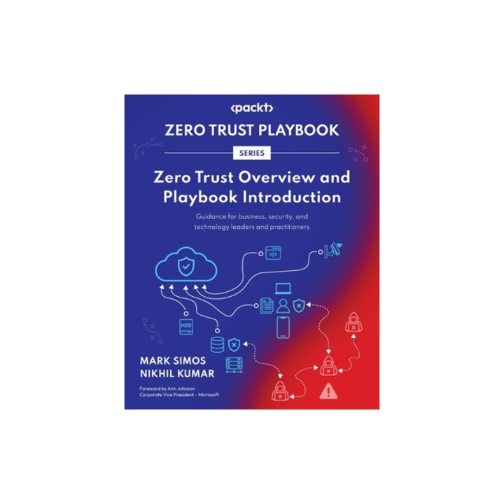 Zero Trust Overview and Playbook Introduction Guidance for business, security, and technology leaders and practitioners, Mark Simos