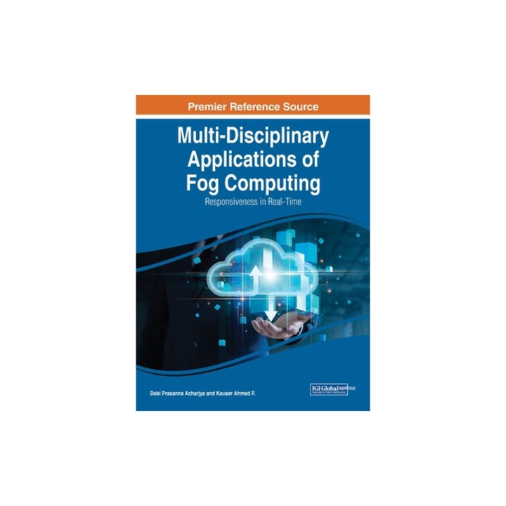 Multi-Disciplinary Applications of Fog Computing Responsiveness in Real-Time, Debi Prasanna Acharjya