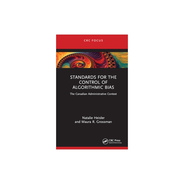 Standards for the Control of Algorithmic Bias The Canadian Administrative Context, Natalie Heisler