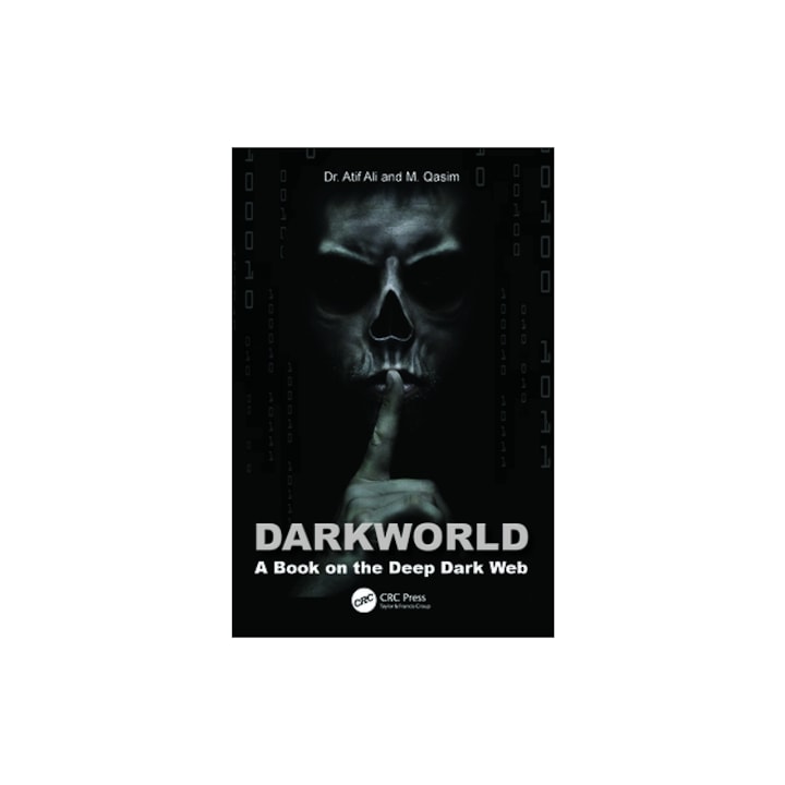 Dark World A Book on the Deep Dark Web, Atif Ali