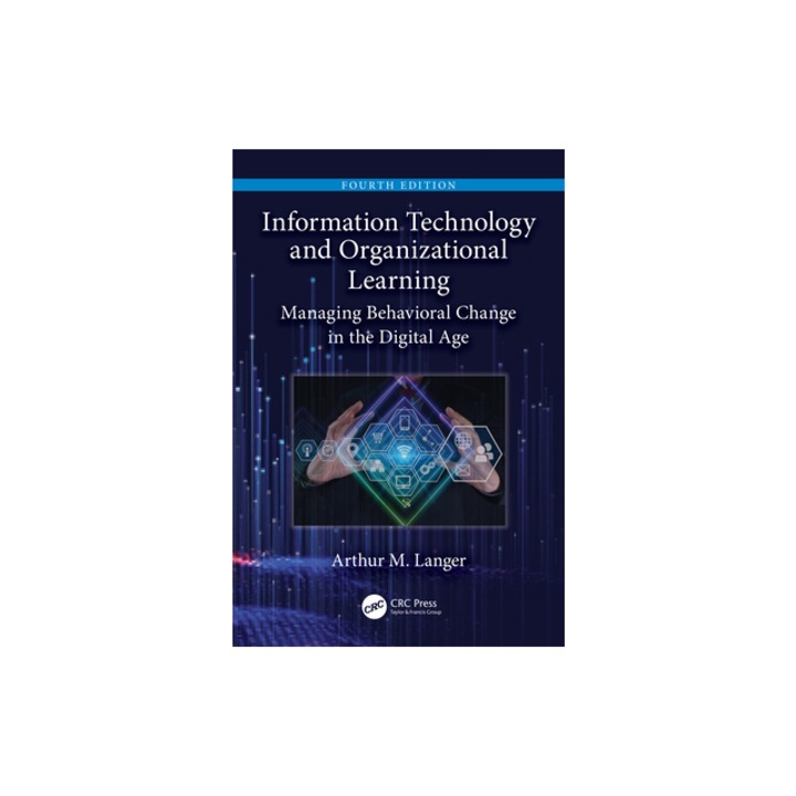 Information Technology and Organizational Learning Managing Behavioral Change in the Digital Age, Arthur M. Langer