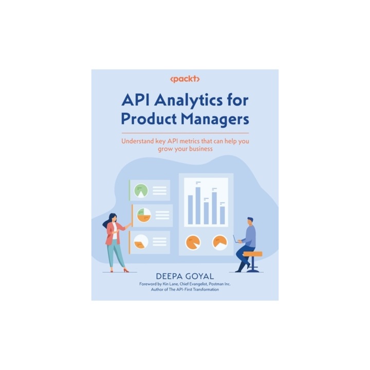 API Analytics for Product Managers Understand key API metrics that can help you grow your business, Deepa Goyal