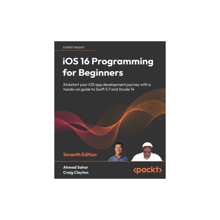 IOS 16 Programming for Beginners - Seventh Edition Kickstart your iOS app development journey with a hands-on guide to Swift 5.7 and Xcode 14, Ahmad Sahar