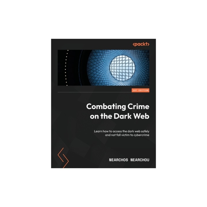 Combating Crime on the Dark Web Learn how to access the dark web safely and not fall victim to cybercrime, Nearchos Nearchou
