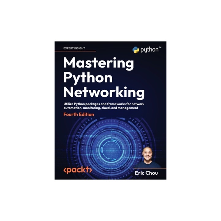 Mastering Python Networking - Fourth Edition Utilize Python packages and frameworks for network automation, monitoring, cloud, and management, Eric Chou
