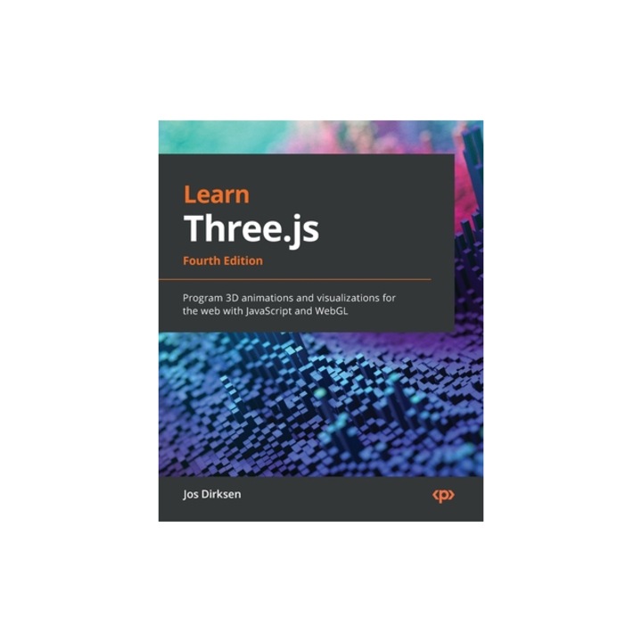Learn Three.js - Fourth Edition Program 3D animations and visualizations for the web with JavaScript and WebGL, Jos Dirksen