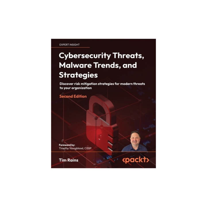 Cybersecurity Threats, Malware Trends, and Strategies - Second Edition Discover risk mitigation strategies for modern threats to your organization, Tim Rains