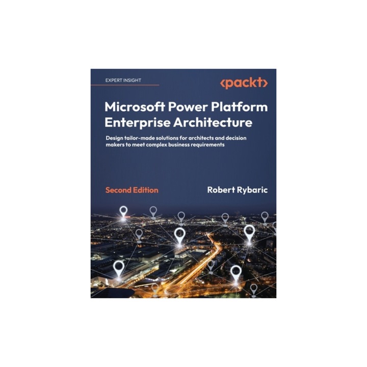 Microsoft Power Platform Enterprise Architecture - Second Edition Design tailor-made solutions for architects and decision makers to meet complex bus, Robert Rybaric