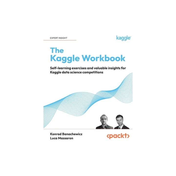 The Kaggle Workbook Self-learning exercises and valuable insights for Kaggle data science competitions, Konrad Banachewicz