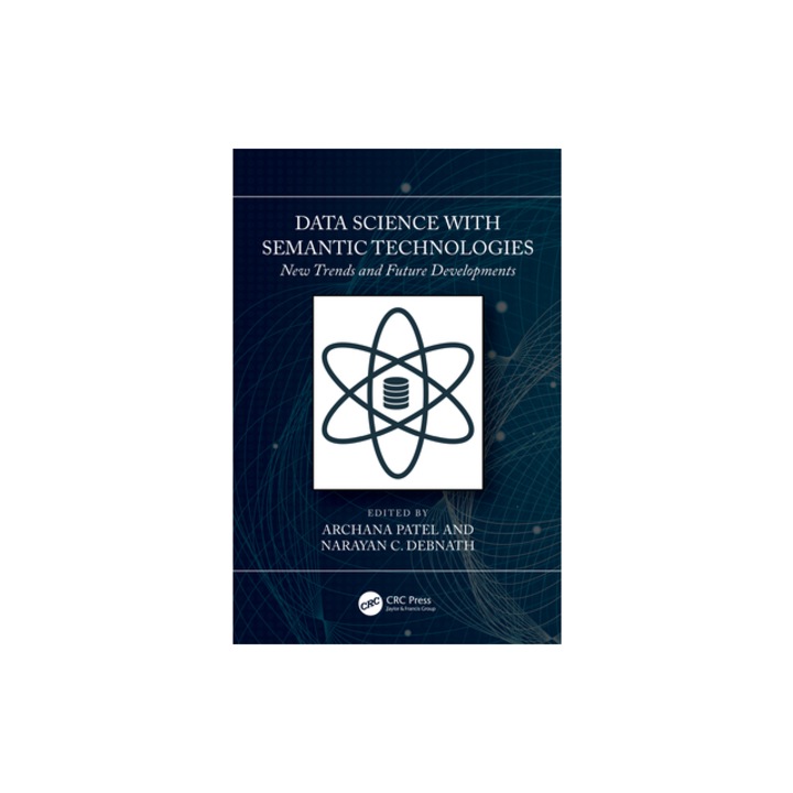 Data Science with Semantic Technologies New Trends and Future Developments, Archana Patel