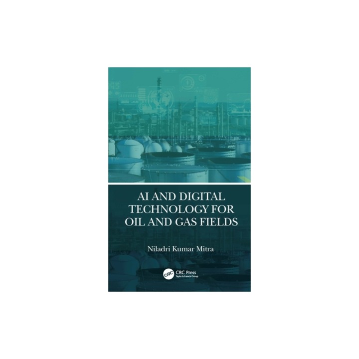 AI and Digital Technology for Oil and Gas Fields, Niladri Kumar Mitra