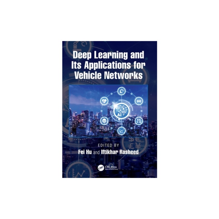 Deep Learning and Its Applications for Vehicle Networks, Fei Hu