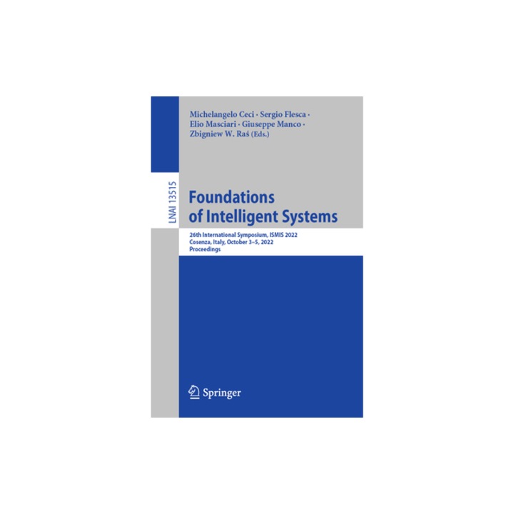 Foundations of Intelligent Systems 26th International Symposium, Ismis 2022, Cosenza, Italy, October 3-5, 2022, Proceedings, Michelangelo Ceci