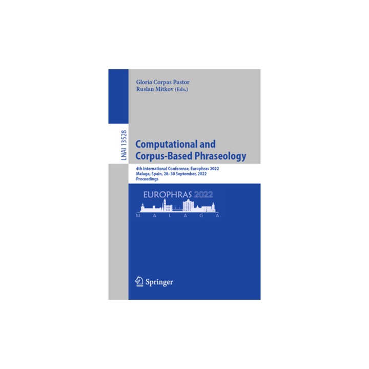 Computational and Corpus-Based Phraseology 4th International Conference, Europhras 2022, Malaga, Spain, 28-30 September, 2022, Proceedings, Gloria Corpas Pastor