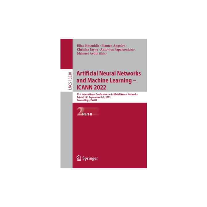 Artificial Neural Networks and Machine Learning - ICANN 2022 31st International Conference on Artificial Neural Networks, Bristol, UK, September 6-9, Elias Pimenidis