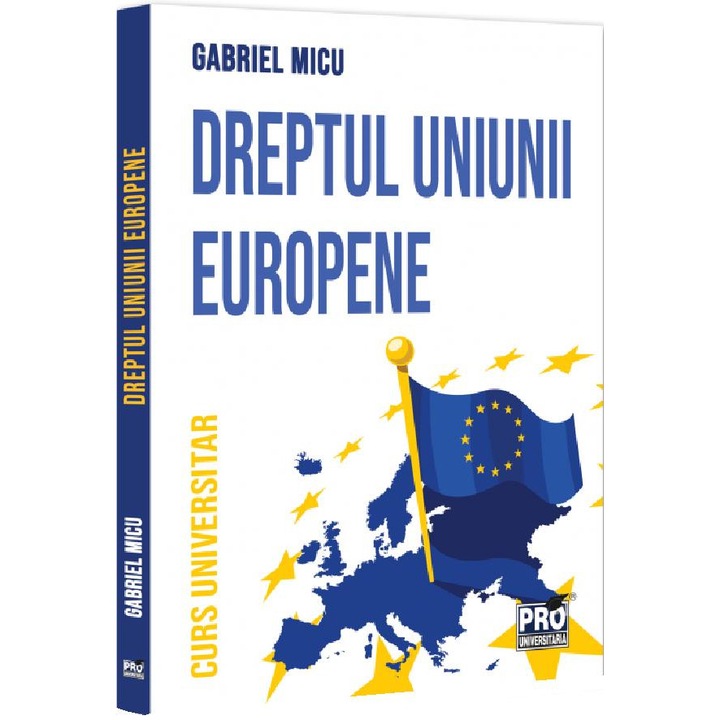 Dreptul Uniunii Europene. Curs Universitar - Gabriel Micu