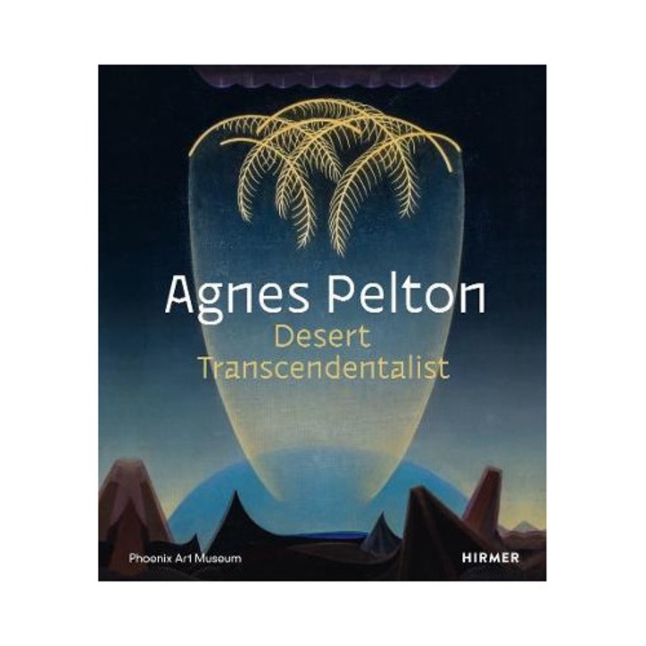Agnes Pelton: Desert Transcendentalist - Gilbert Vicario