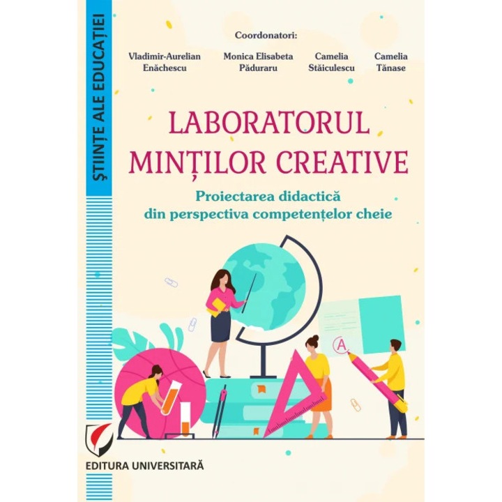 Laboratorul mintilor creative. Proiectarea didactica din perspectiva competentelor cheie - Vladimir-Aurelian Enachescu, Monica Elisabeta Paduraru, Camelia Staiculescu, Camelia Tanase