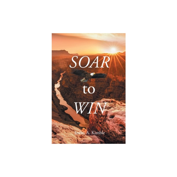 Soar to Win, James A. Kimble