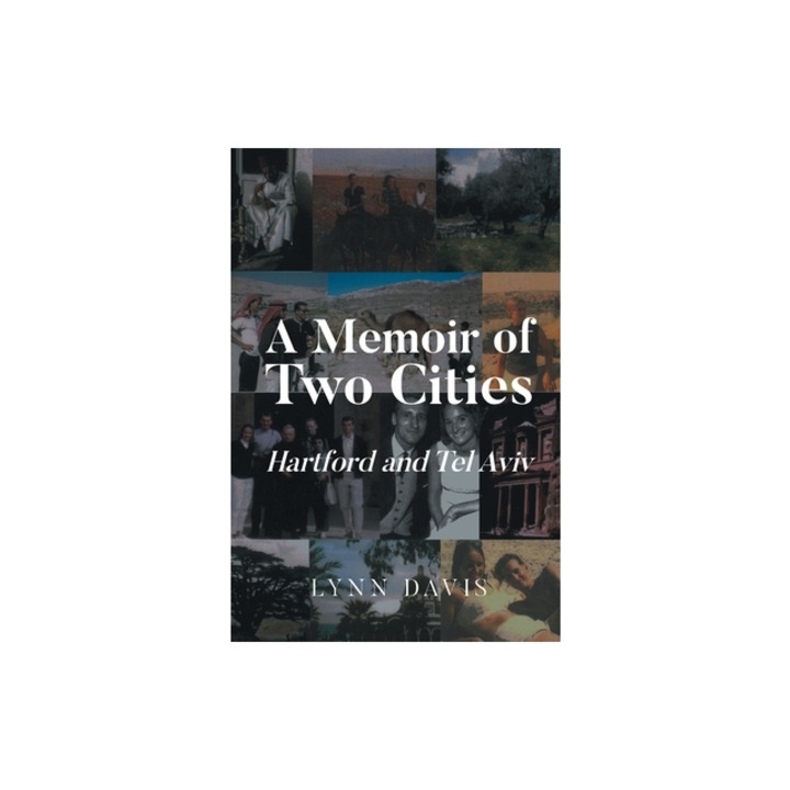 A Memoir of Two Cities Hartford and Tel Aviv, Lynn Davis