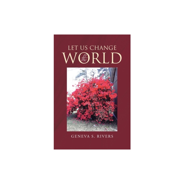 Let Us Change the World, Geneva S. Rivers