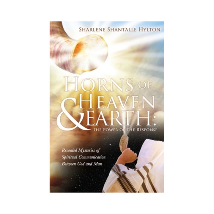 Horns of Heaven & Earth The Power of the Response, Sharlene Shantalle Hylton