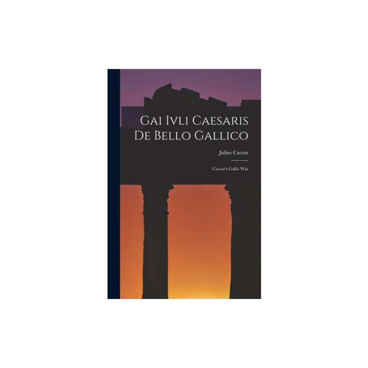 Gai Ivli Caesaris De Bello Gallico Caesar's Gallic War, Julius Caesar