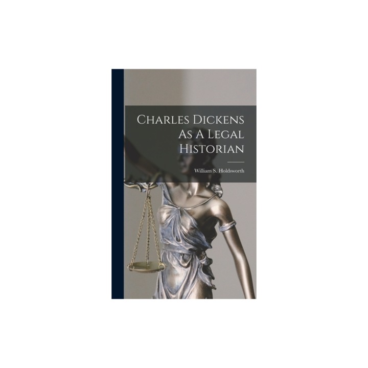 Charles Dickens As A Legal Historian, William S. Holdsworth