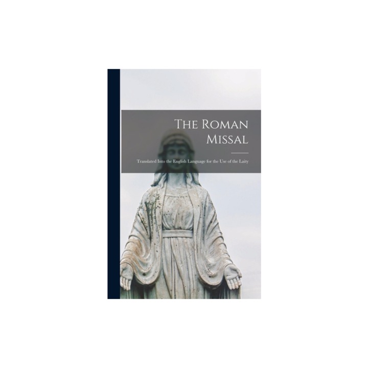 The Roman Missal Translated Into the English Language for the Use of the Laity, Anonymous