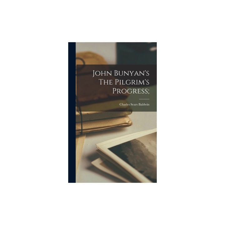 John Bunyan's The Pilgrim's Progress;, Charles Sears Baldwin