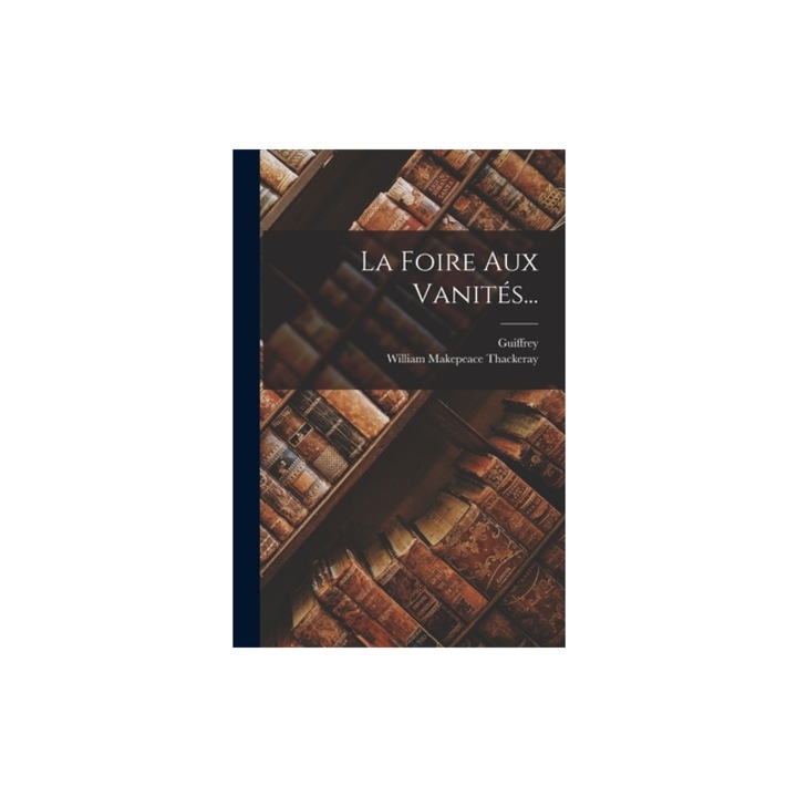 La Foire Aux Vanit, William Makepeace Thackeray