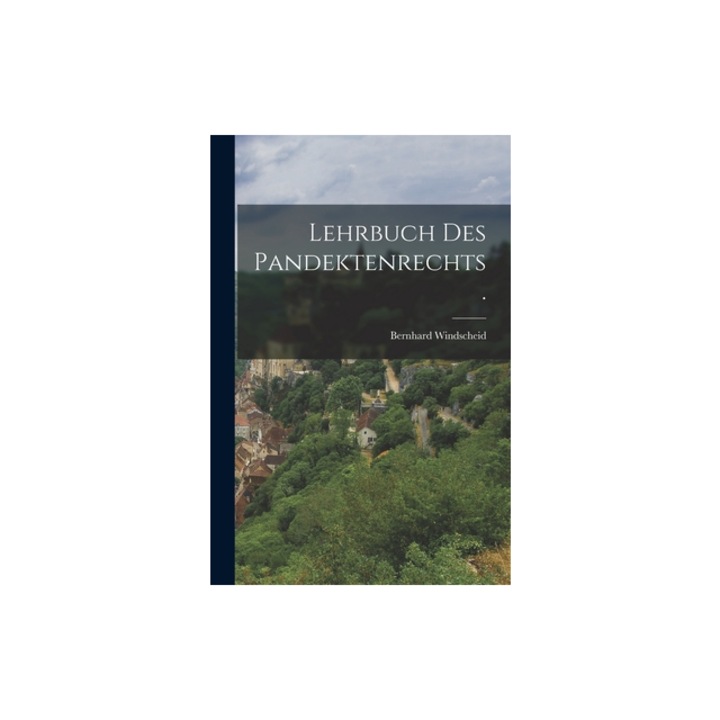 Lehrbuch des Pandektenrechts., Bernhard Windscheid