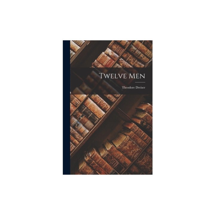 Twelve Men, Theodore Dreiser
