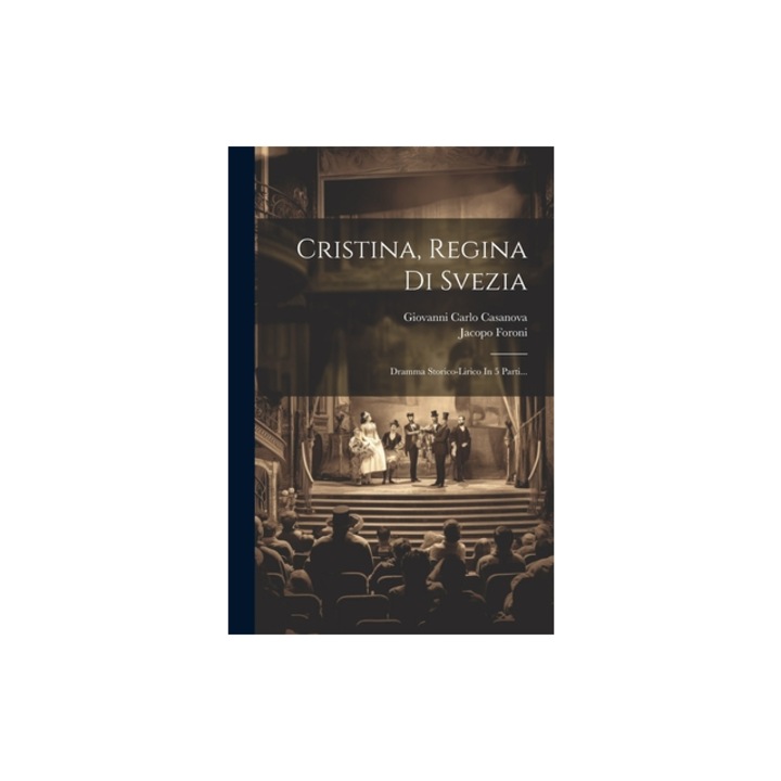 Cristina, Regina Di Svezia Dramma Storico-lirico In 5 Parti..., Jacopo Foroni