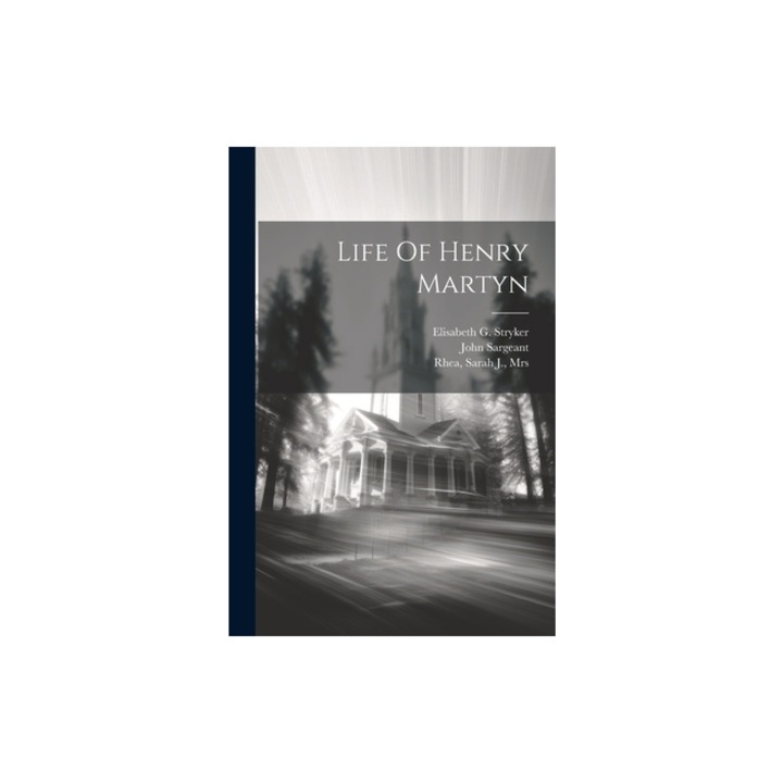 Life Of Henry Martyn, Sarah J. [From Old Catalog] Rhea