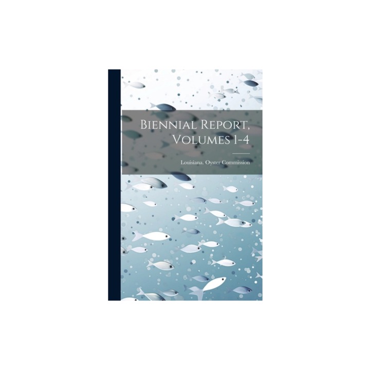 Biennial Report, Volumes 1-4, Louisiana Oyster Commission