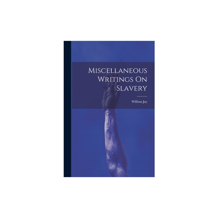 Miscellaneous Writings On Slavery, William Jay