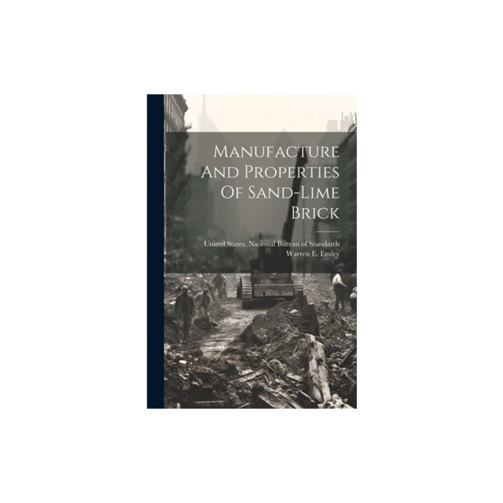 Manufacture And Properties Of Sand-lime Brick, Warren E. Emley