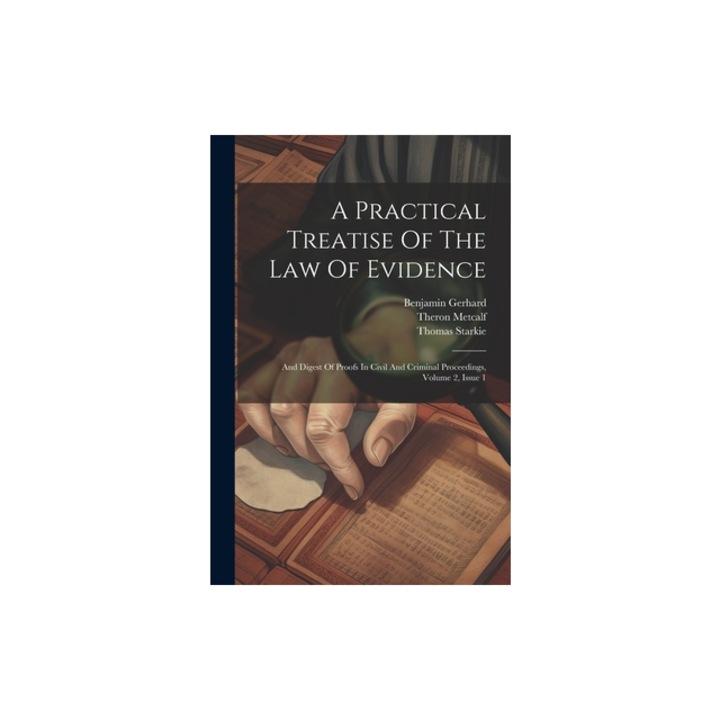 A Practical Treatise Of The Law Of Evidence And Digest Of Proofs In Civil And Criminal Proceedings, Volume 2, Issue 1, Thomas Starkie