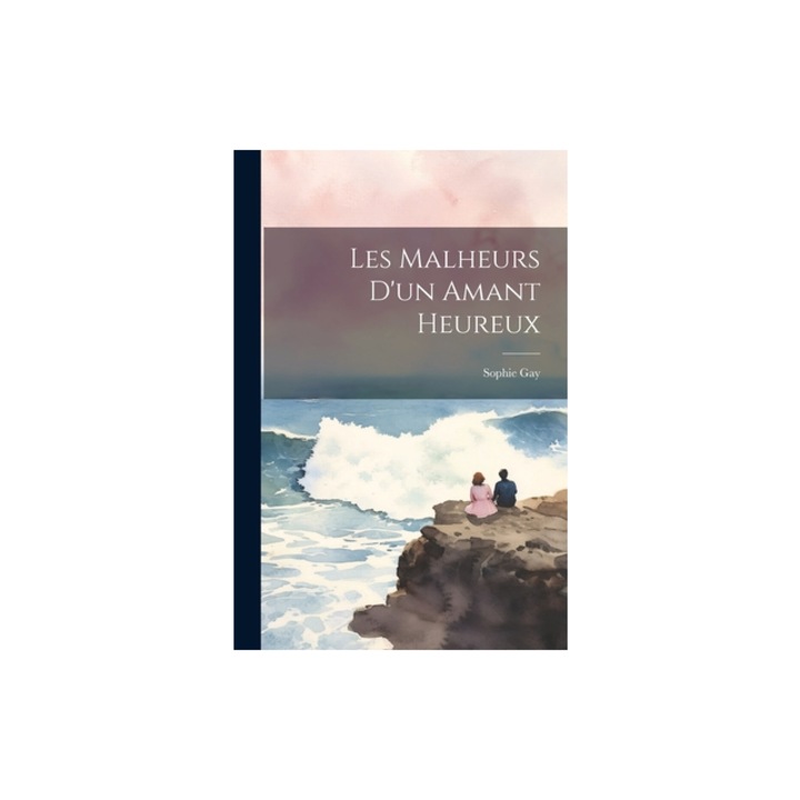 Les Malheurs D'un Amant Heureux, Sophie Gay