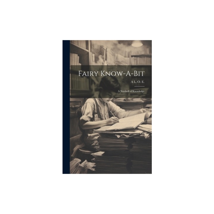 Fairy Know-A-Bit A Nutshell of Knowledge, A. L. O. E